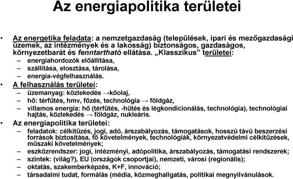 A felhasználás területei: üzemanyag: közlekedés kıolaj, hı: térfőtés, hmv, fızés, technológia földgáz, villamos energia: hı (térfőtés, -hőtés és légkondicionálás, technológia), technológiai hajtás,