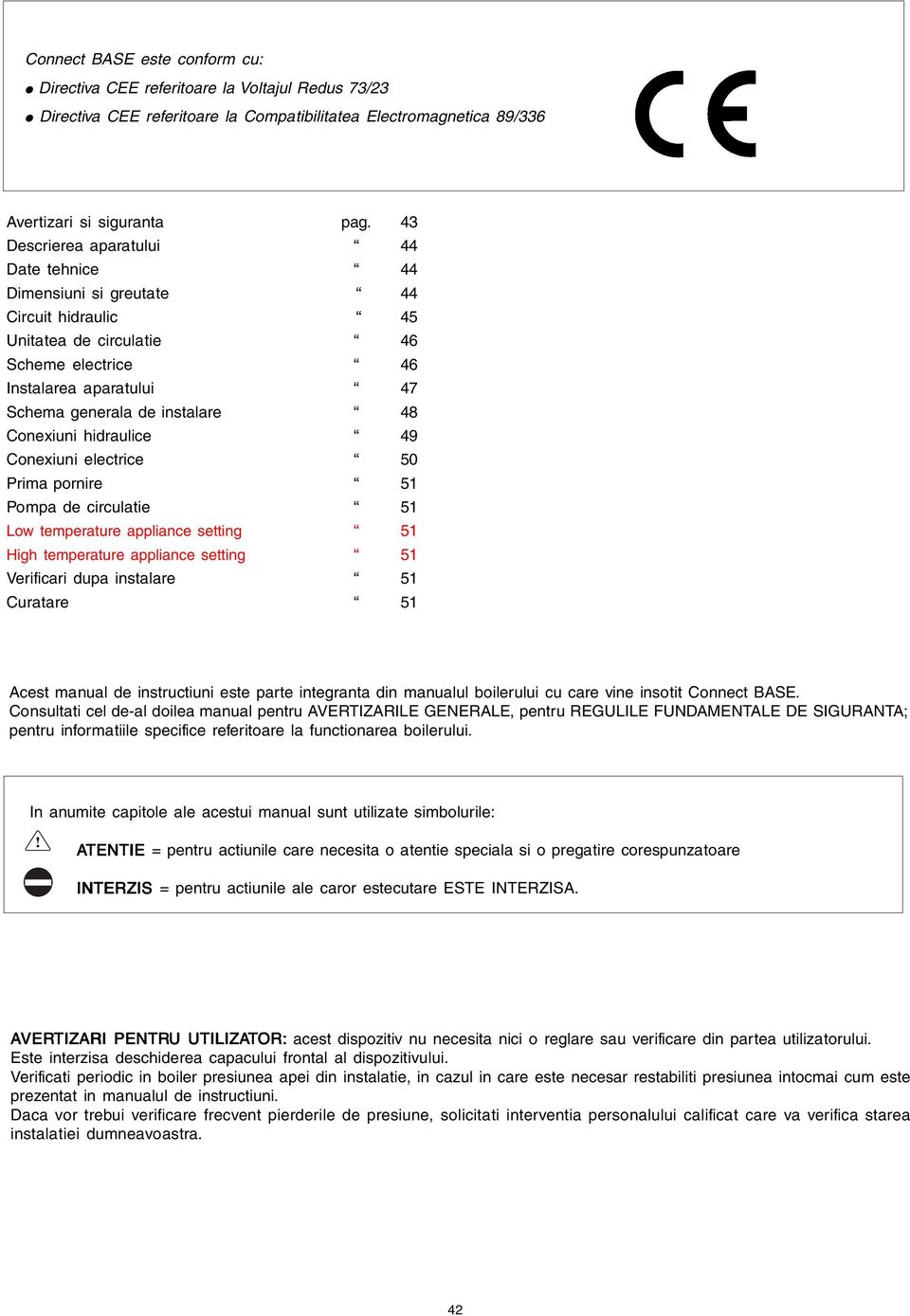 Conexiuni hidraulice 49 Conexiuni electrice 50 Prima pornire 51 Pompa de circulatie 51 Low temperature appliance setting 51 High temperature appliance setting 51 Verificari dupa instalare 51 Curatare