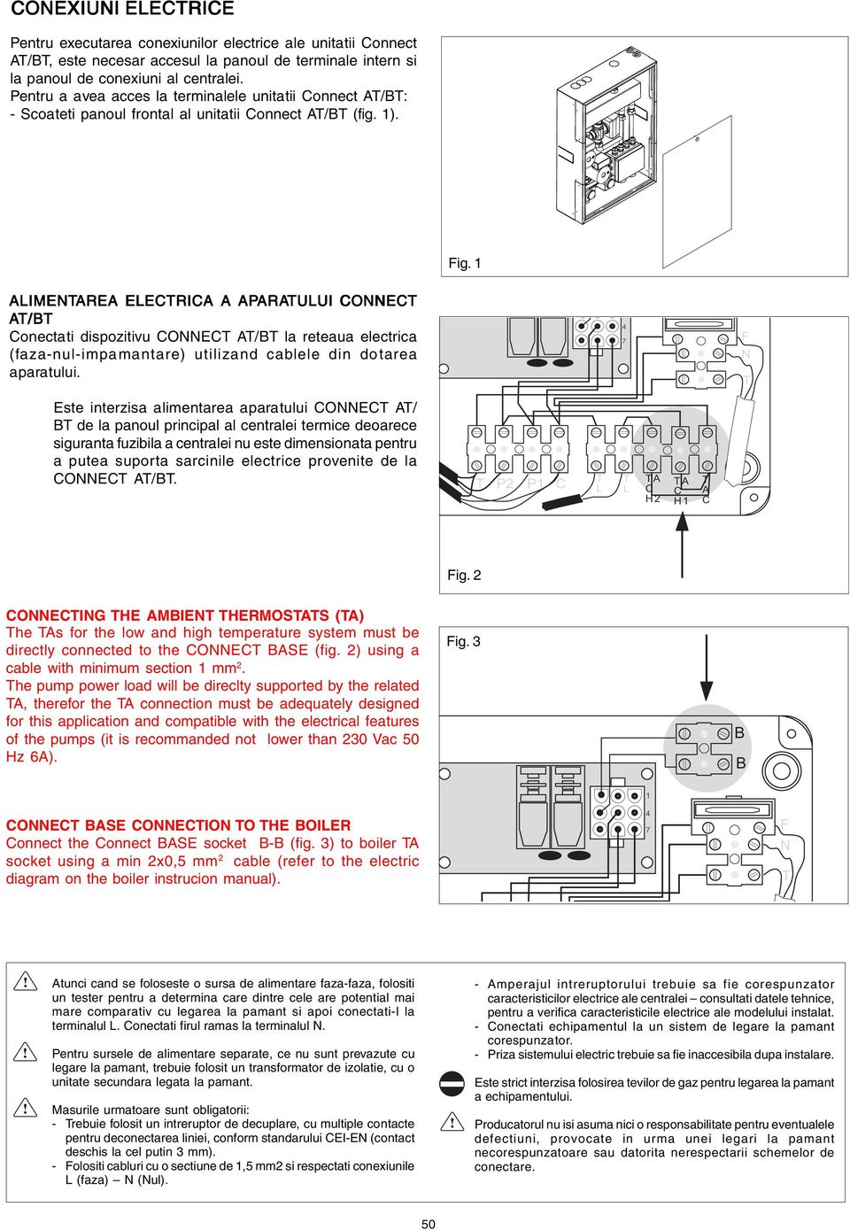 1 ALIMENT LIMENTAREA ELECTRICA A APARA ARATULUI CONNECT AT/BT Conectati dispozitivu CONNECT AT/BT la reteaua electrica (faza-nul-impamantare) utilizand cablele din dotarea aparatului.