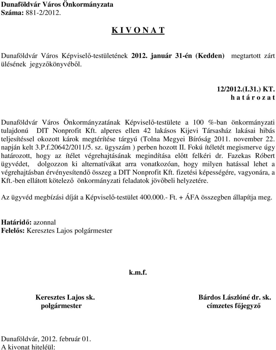 alperes ellen 42 lakásos Kijevi Társasház lakásai hibás teljesítéssel okozott károk megtérítése tárgyú (Tolna Megyei Bíróság 2011. november 22. napján kelt 3.P.f.20642/2011/5. sz.