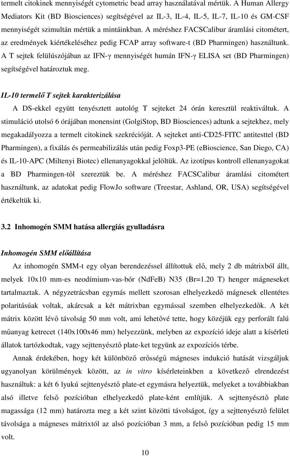 A méréshez FACSCalibur áramlási citométert, az eredmények kiértékeléséhez pedig FCAP array software-t (BD Pharmingen) használtunk.