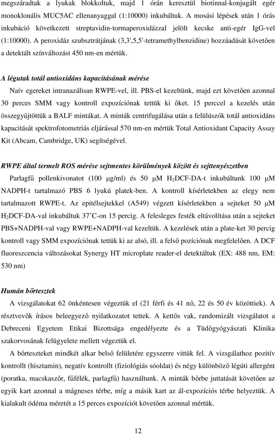 A peroxidáz szubsztrátjának (3,3',5,5'-tetramethylbenzidine) hozzáadását követően a detektált színváltozást 450 nm-en mértük.