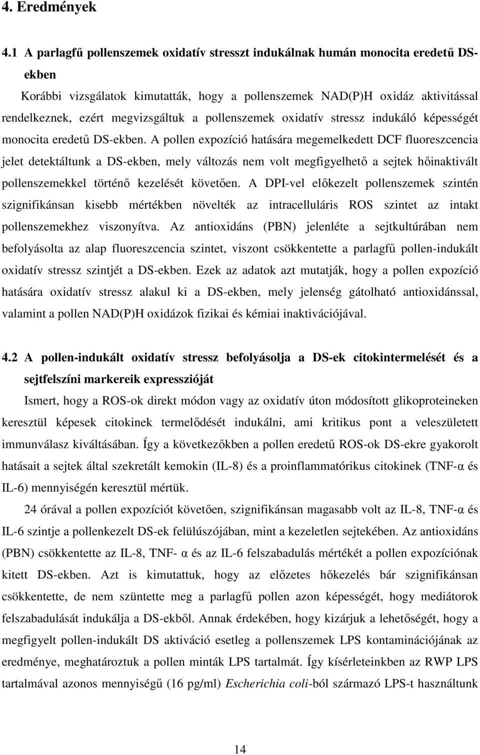 a pollenszemek oxidatív stressz indukáló képességét monocita eredetű DS-ekben.