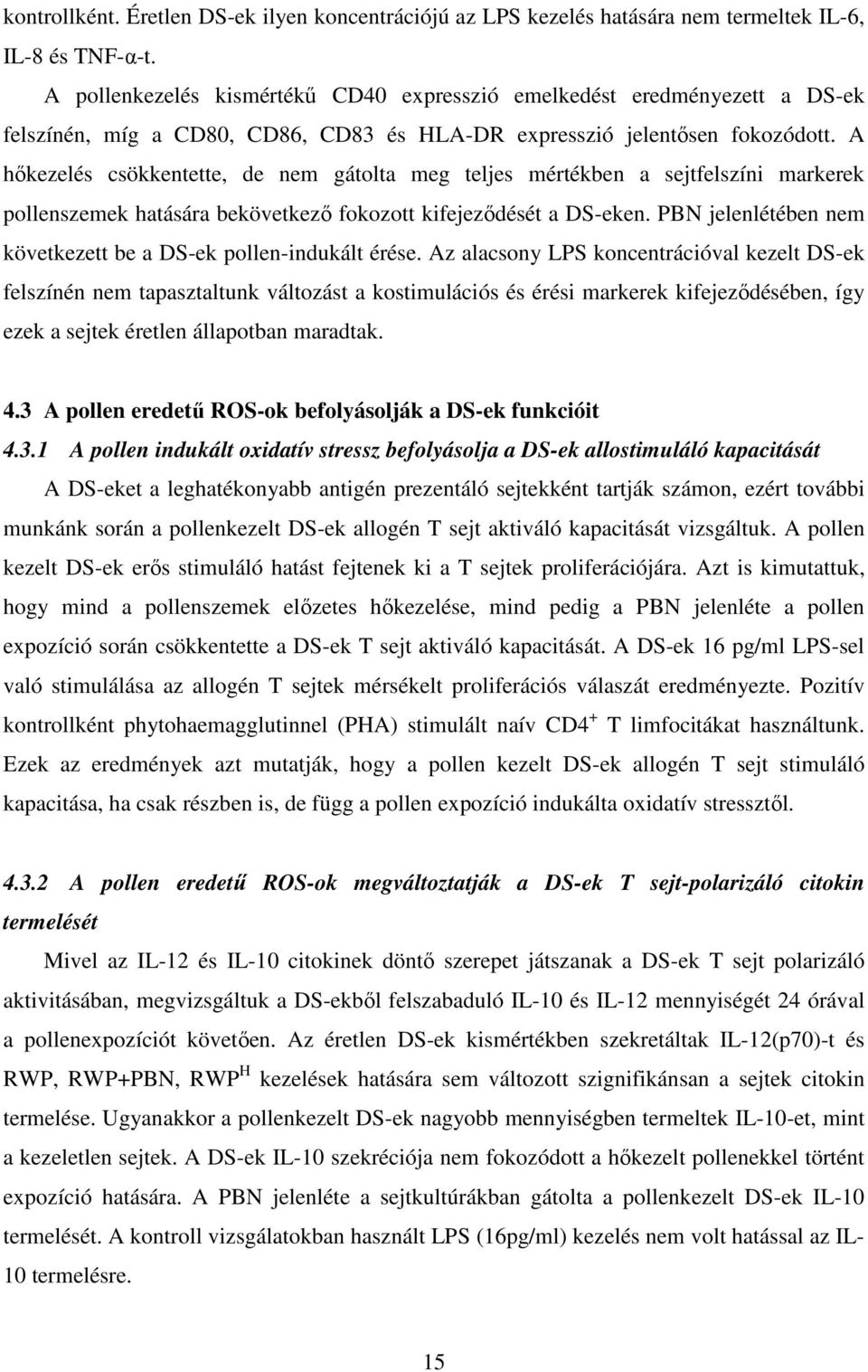 A hőkezelés csökkentette, de nem gátolta meg teljes mértékben a sejtfelszíni markerek pollenszemek hatására bekövetkező fokozott kifejeződését a DS-eken.