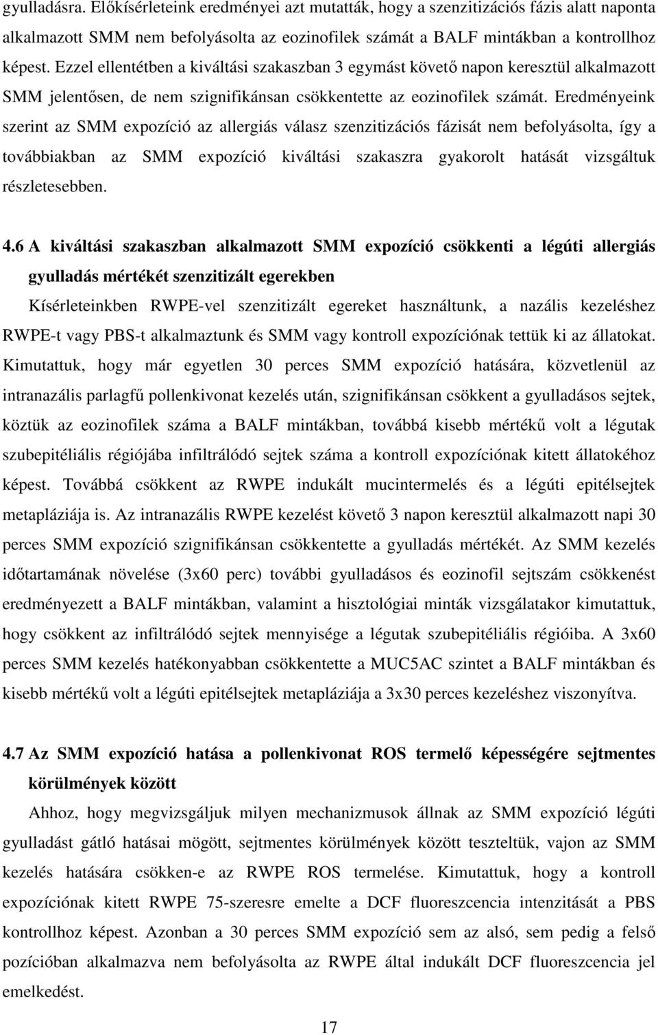 Eredményeink szerint az SMM expozíció az allergiás válasz szenzitizációs fázisát nem befolyásolta, így a továbbiakban az SMM expozíció kiváltási szakaszra gyakorolt hatását vizsgáltuk részletesebben.