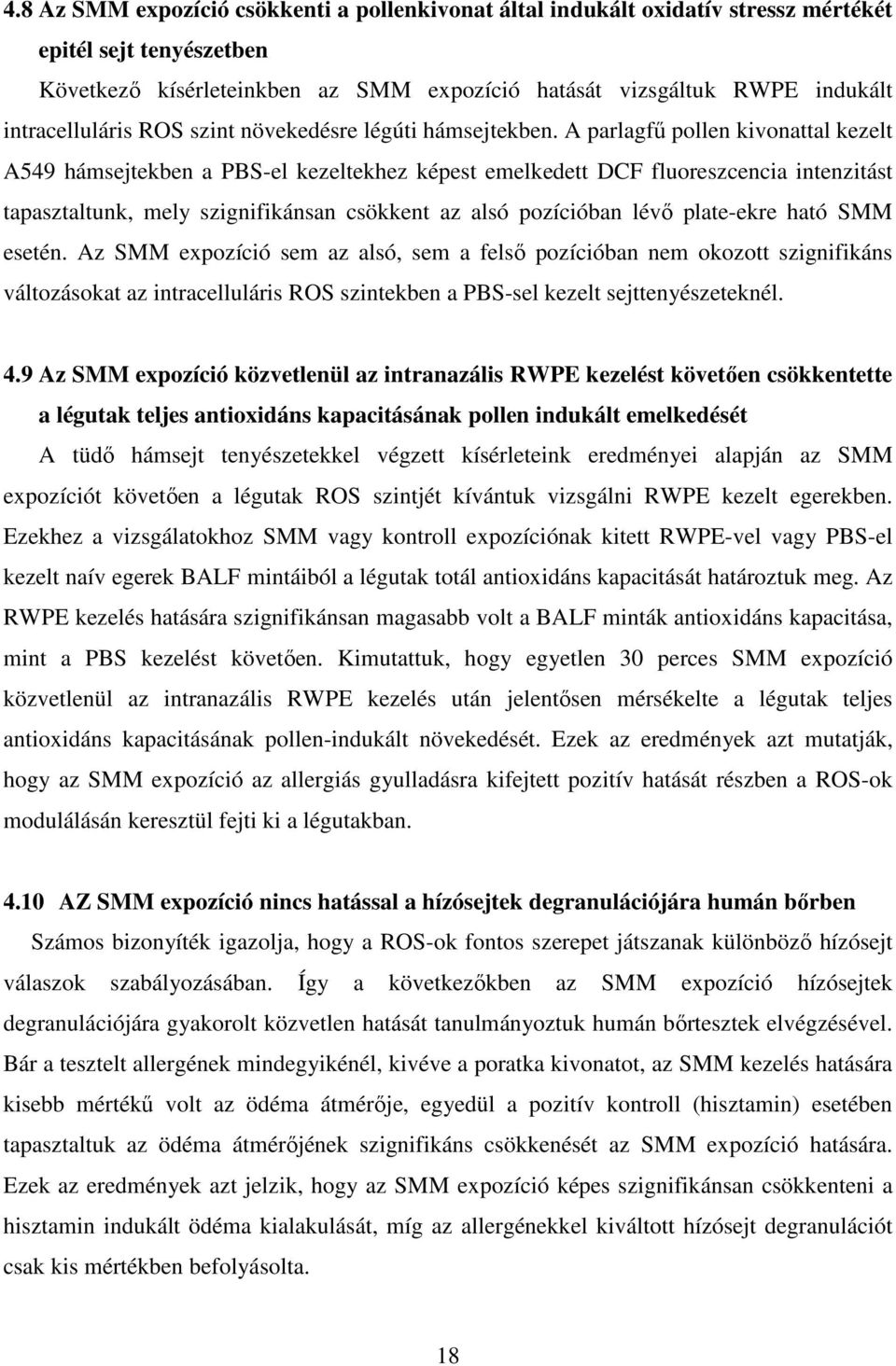 A parlagfű pollen kivonattal kezelt A549 hámsejtekben a PBS-el kezeltekhez képest emelkedett DCF fluoreszcencia intenzitást tapasztaltunk, mely szignifikánsan csökkent az alsó pozícióban lévő