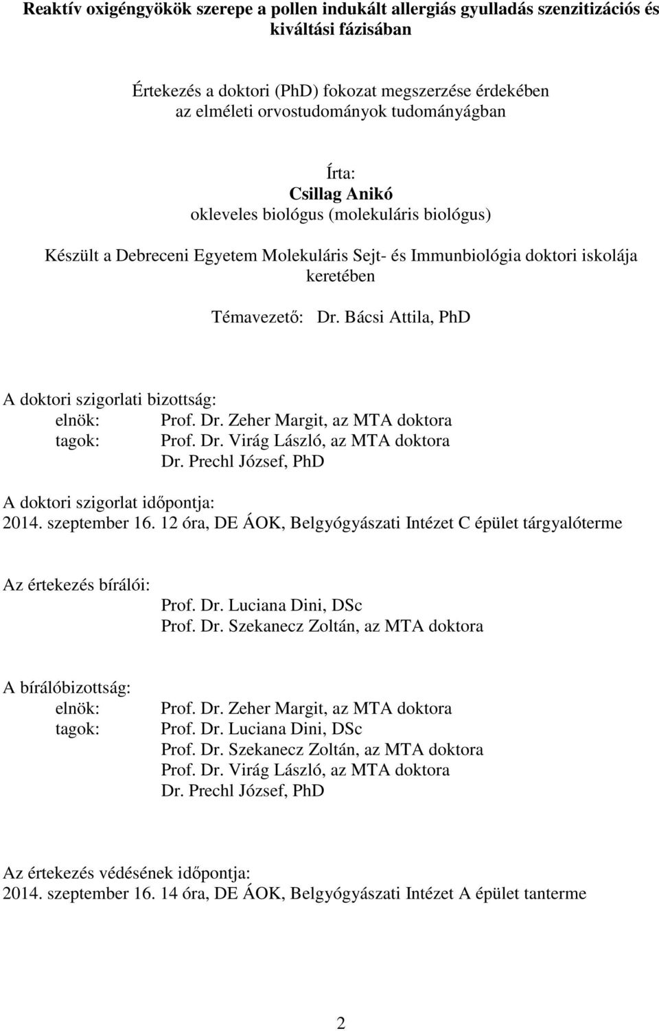 Bácsi Attila, PhD A doktori szigorlati bizottság: elnök: Prof. Dr. Zeher Margit, az MTA doktora tagok: Prof. Dr. Virág László, az MTA doktora Dr.