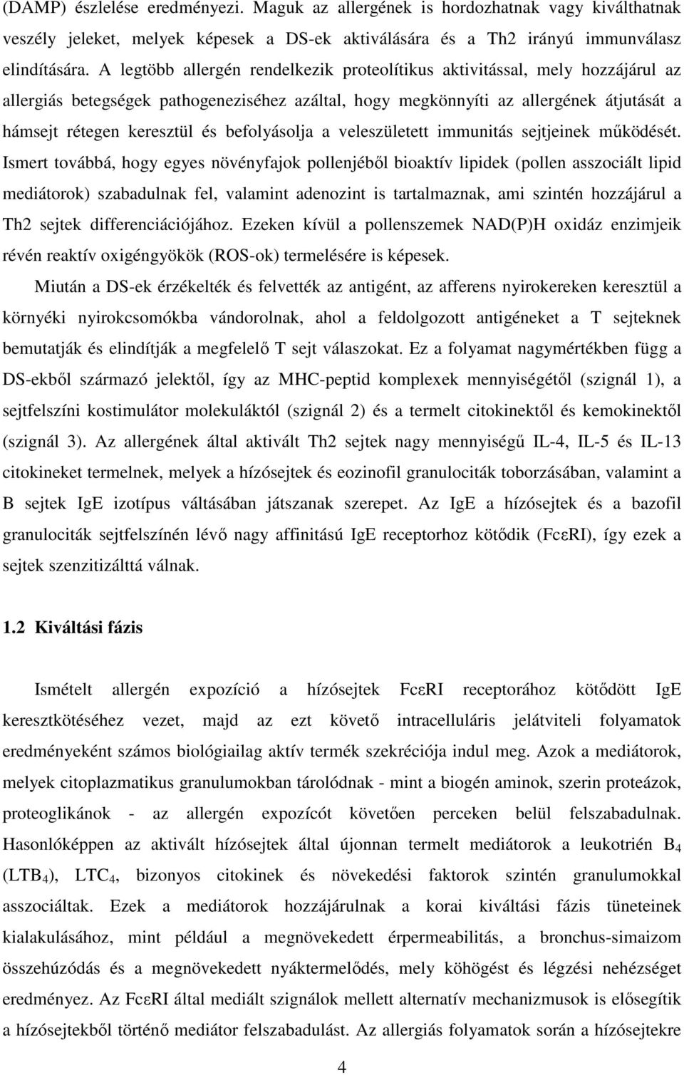 befolyásolja a veleszületett immunitás sejtjeinek működését.