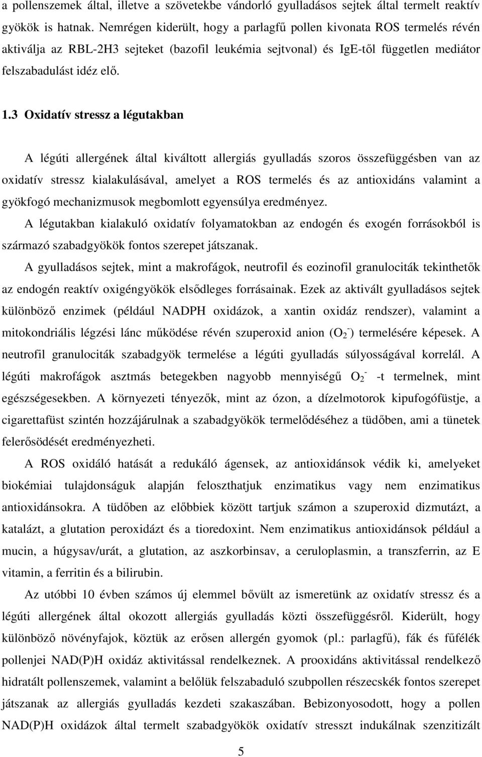 3 Oxidatív stressz a légutakban A légúti allergének által kiváltott allergiás gyulladás szoros összefüggésben van az oxidatív stressz kialakulásával, amelyet a ROS termelés és az antioxidáns valamint