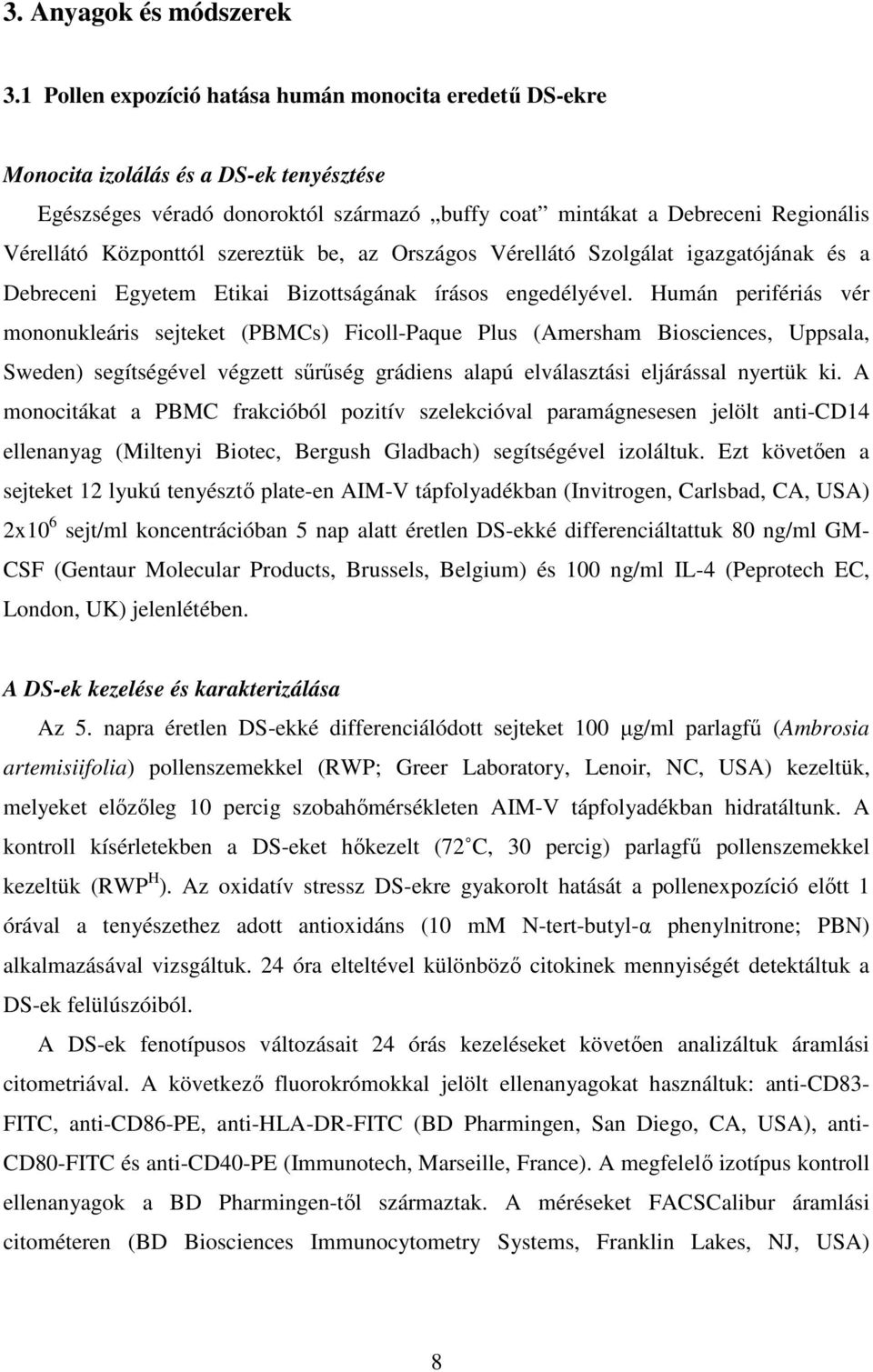 szereztük be, az Országos Vérellátó Szolgálat igazgatójának és a Debreceni Egyetem Etikai Bizottságának írásos engedélyével.