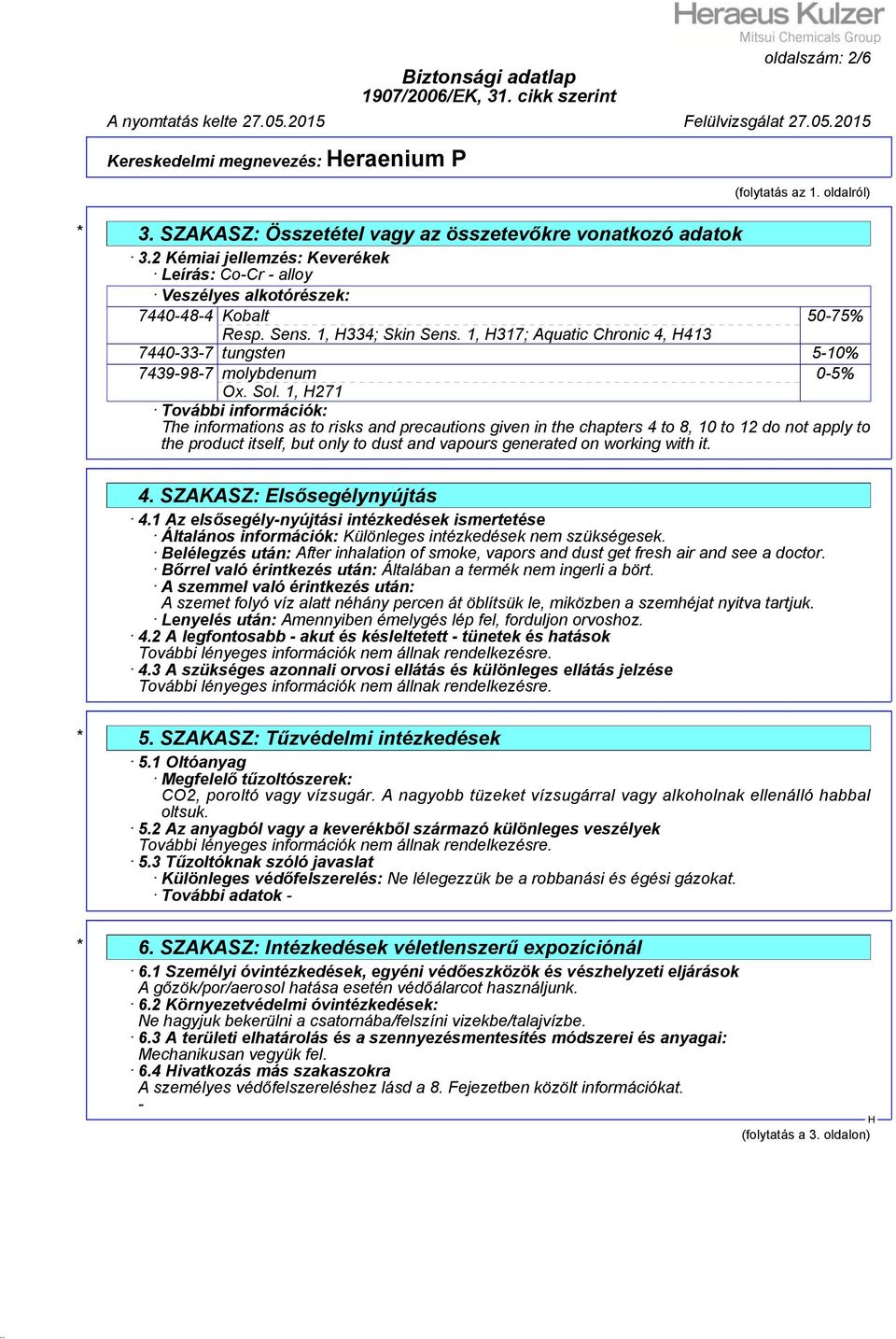 1, 317; Aquatic Chronic 4, 413 7440-33-7 tungsten 5-10% 7439-98-7 molybdenum 0-5% Ox. Sol.