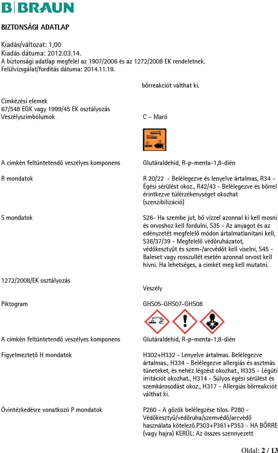 lenyelve ártalmas, R34 Égési sérülést okoz.