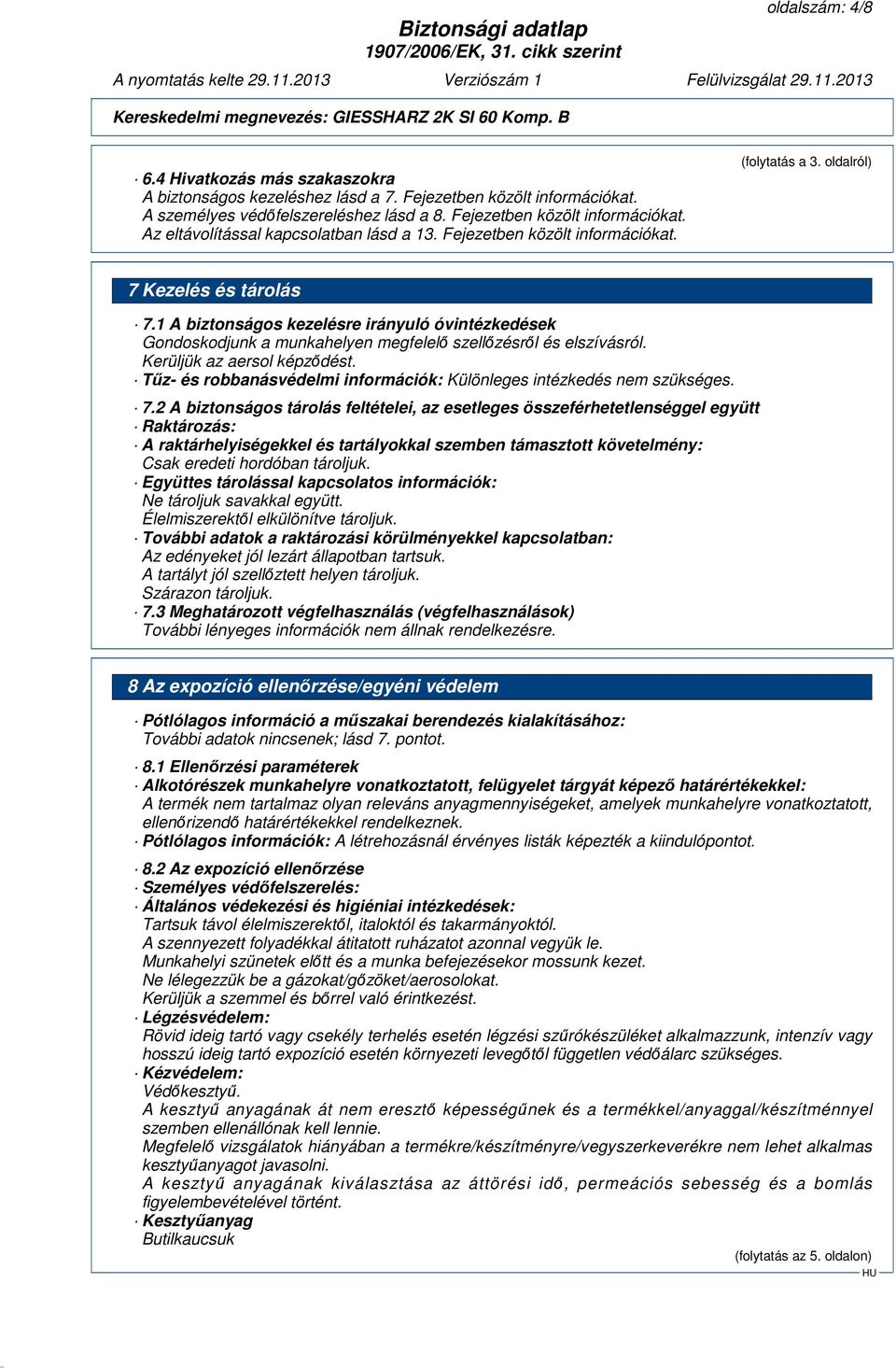 Kerüljük az aersol képződést. Tűz- és robbanásvédelmi információk: Különleges intézkedés nem szükséges. 7.