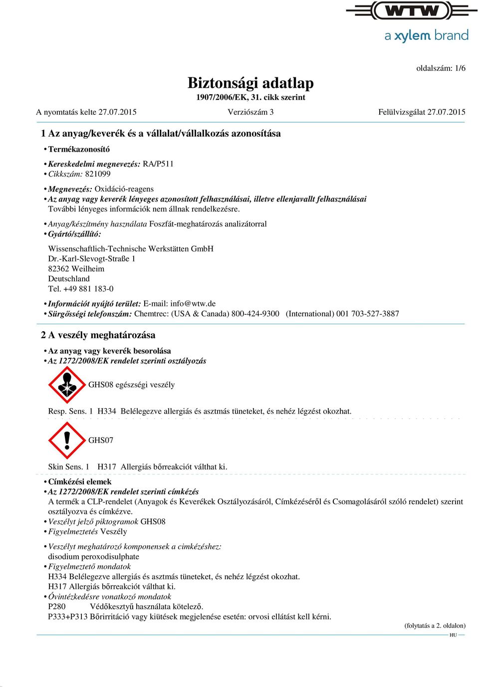 Anyag/készítmény használata Foszfát-meghatározás analizátorral Gyártó/szállító: Wissenschaftlich-Technische Werkstätten GmbH Dr.-Karl-Slevogt-Straße 1 82362 Weilheim Deutschland Tel.