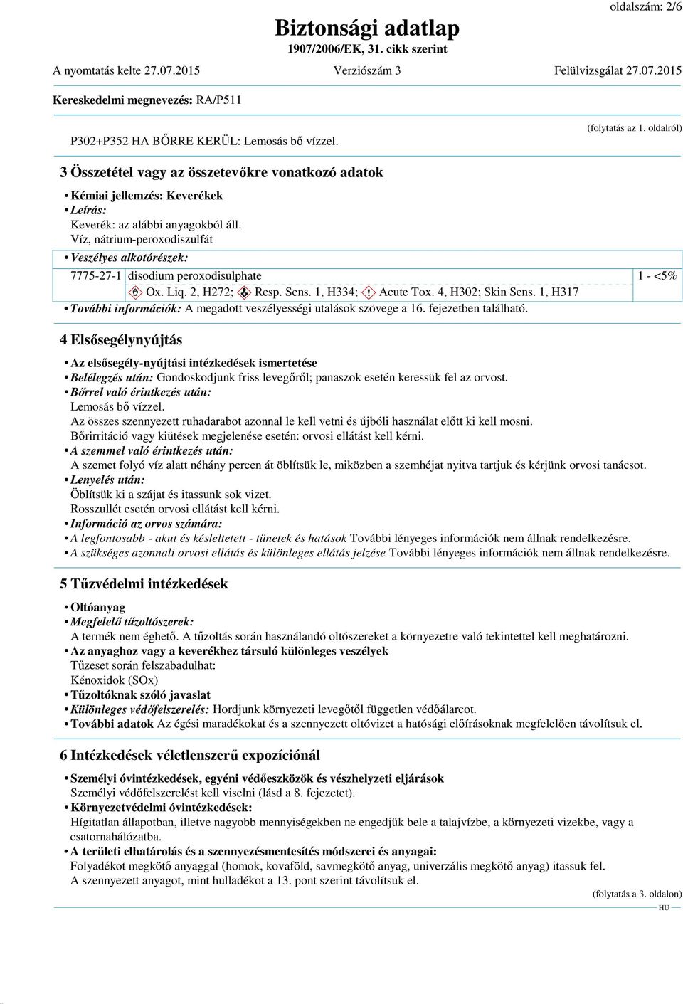 1, H317 További információk: A megadott veszélyességi utalások szövege a 16. fejezetben található. (folytatás az 1.