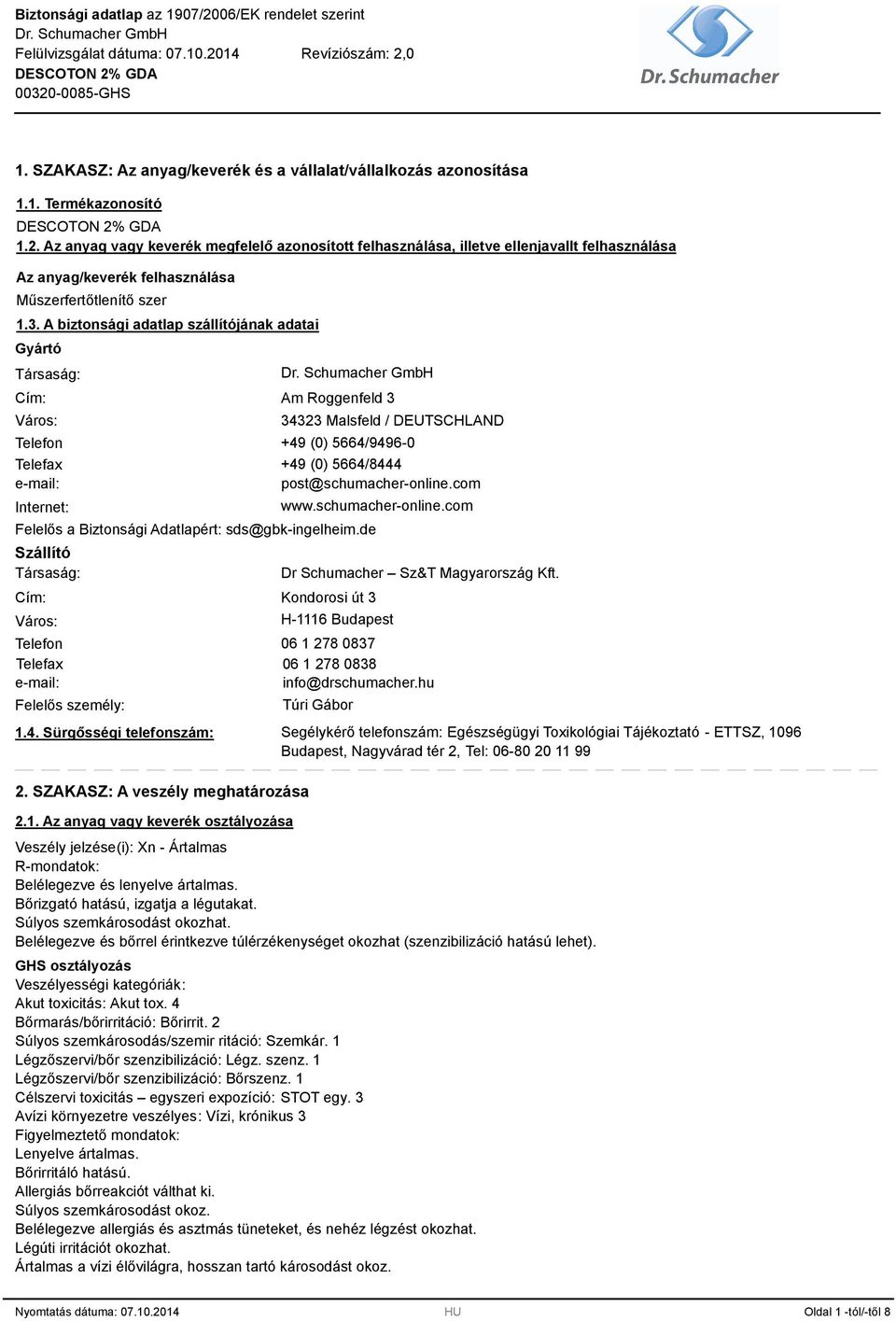 A biztonsági adatlap szállítójának adatai Gyártó Társaság: Cím: Város: Telefon Telefax e-mail: Internet: Am Roggenfeld 3 34323 Malsfeld / DEUTSCHLAND +49 (0) 5664/9496-0 Felelős a Biztonsági