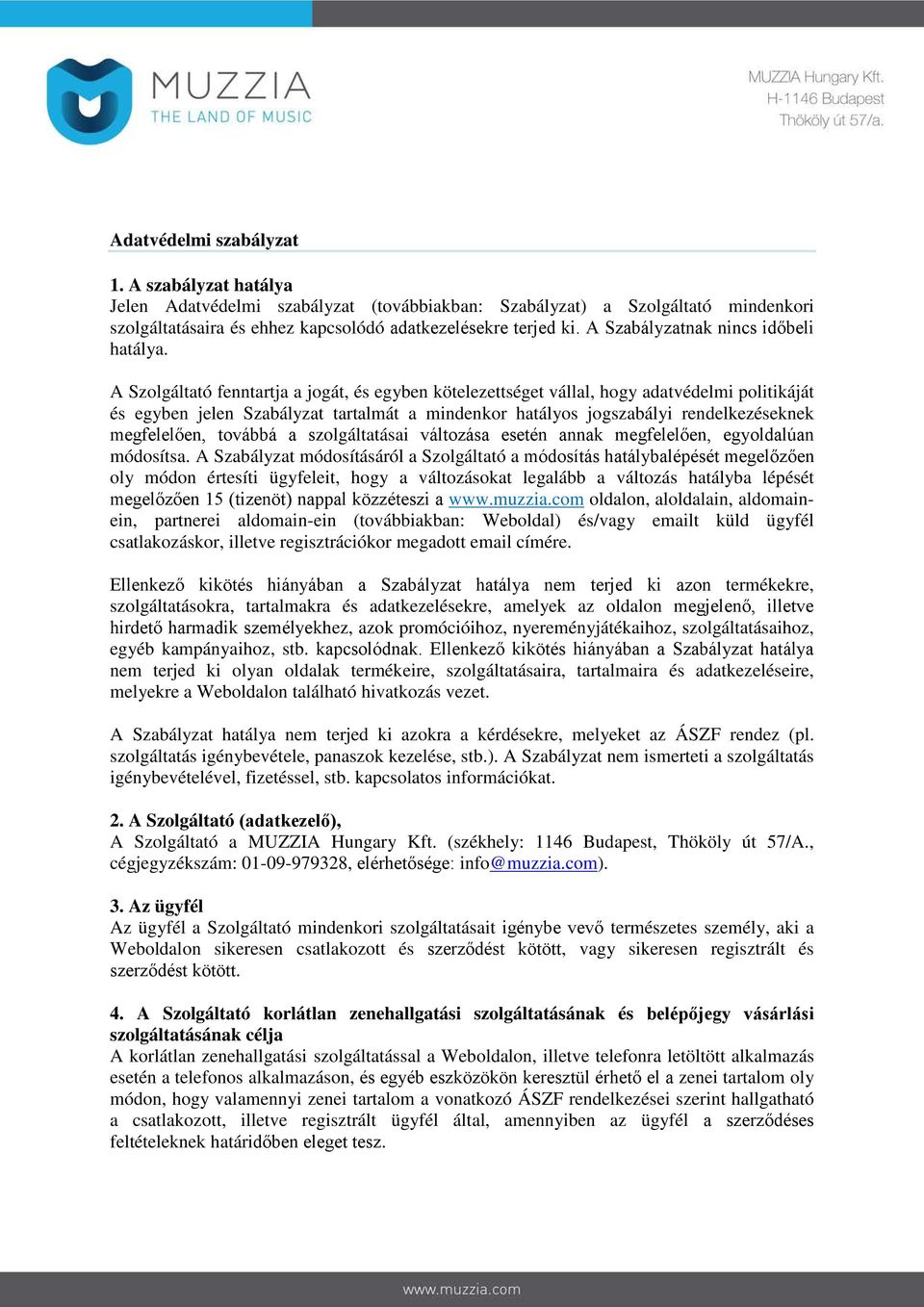 A Szolgáltató fenntartja a jogát, és egyben kötelezettséget vállal, hogy adatvédelmi politikáját és egyben jelen Szabályzat tartalmát a mindenkor hatályos jogszabályi rendelkezéseknek megfelelően,