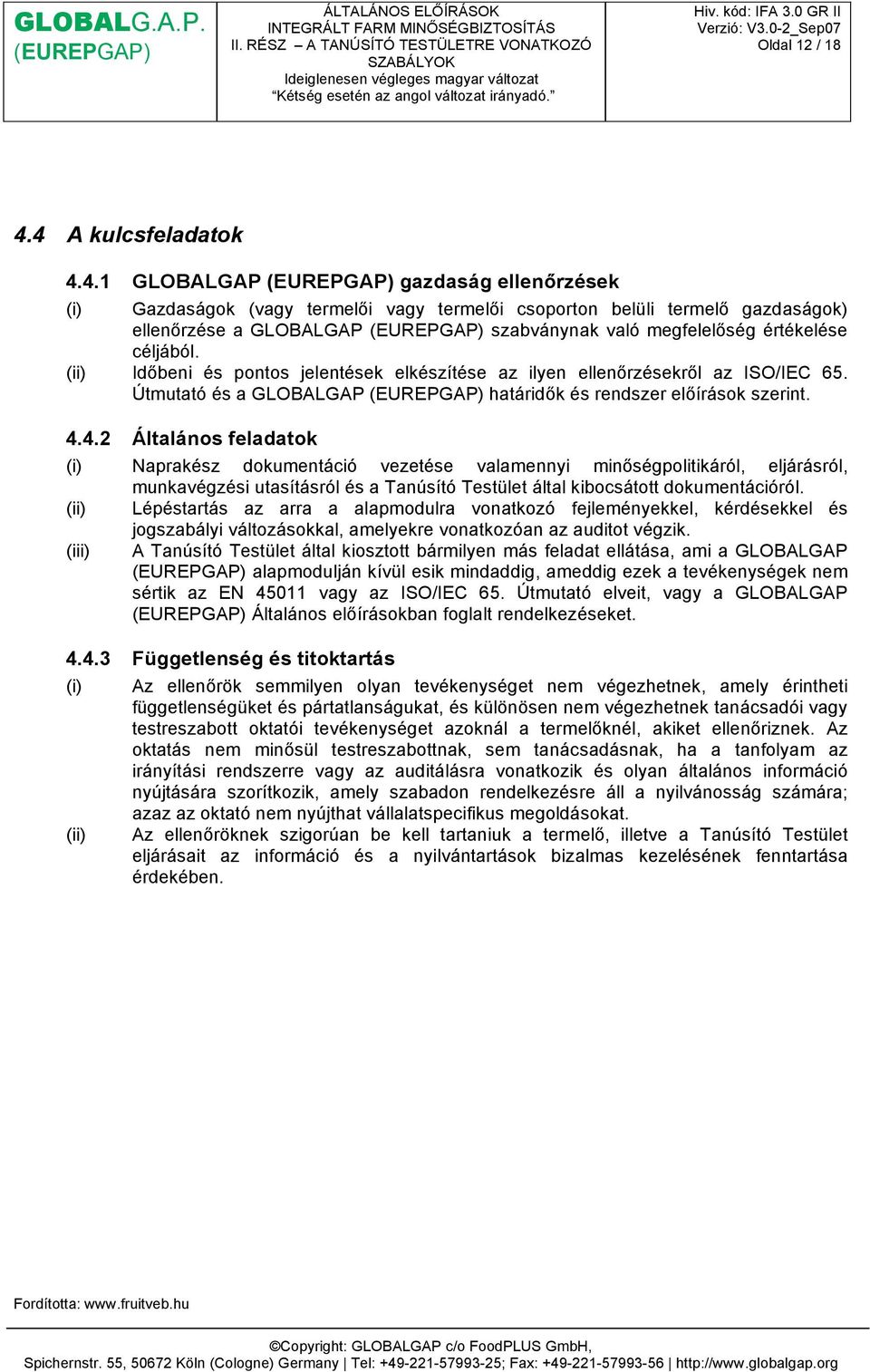 Időbeni és pontos jelentések elkészítése az ilyen ellenőrzésekről az ISO/IEC 65. Útmutató és a GLOBALGAP határidők és rendszer előírások szerint. 4.