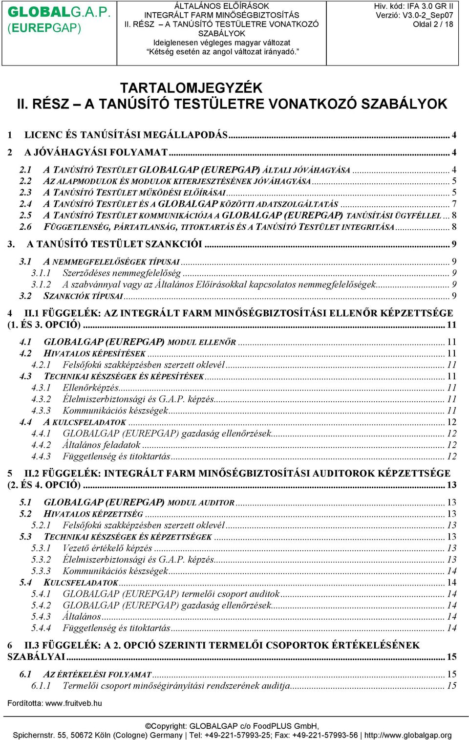 6 FÜGGETLENSÉG, PÁRTATLANSÁG, TITOKTARTÁS ÉS A TANÚSÍTÓ TESTÜLET INTEGRITÁSA... 8 3. A TANÚSÍTÓ TESTÜLET SZANKCIÓI... 9 3.1 