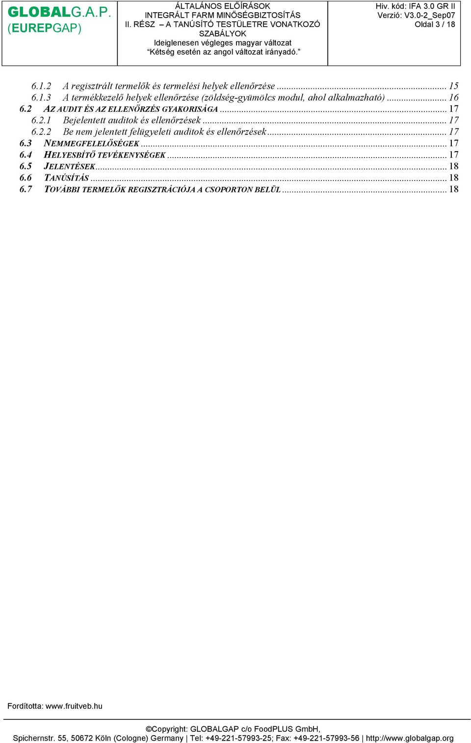 .. 17 6.3 NEMMEGFELELŐSÉGEK... 17 6.4 HELYESBÍTŐ TEVÉKENYSÉGEK... 17 6.5 JELENTÉSEK... 18 6.