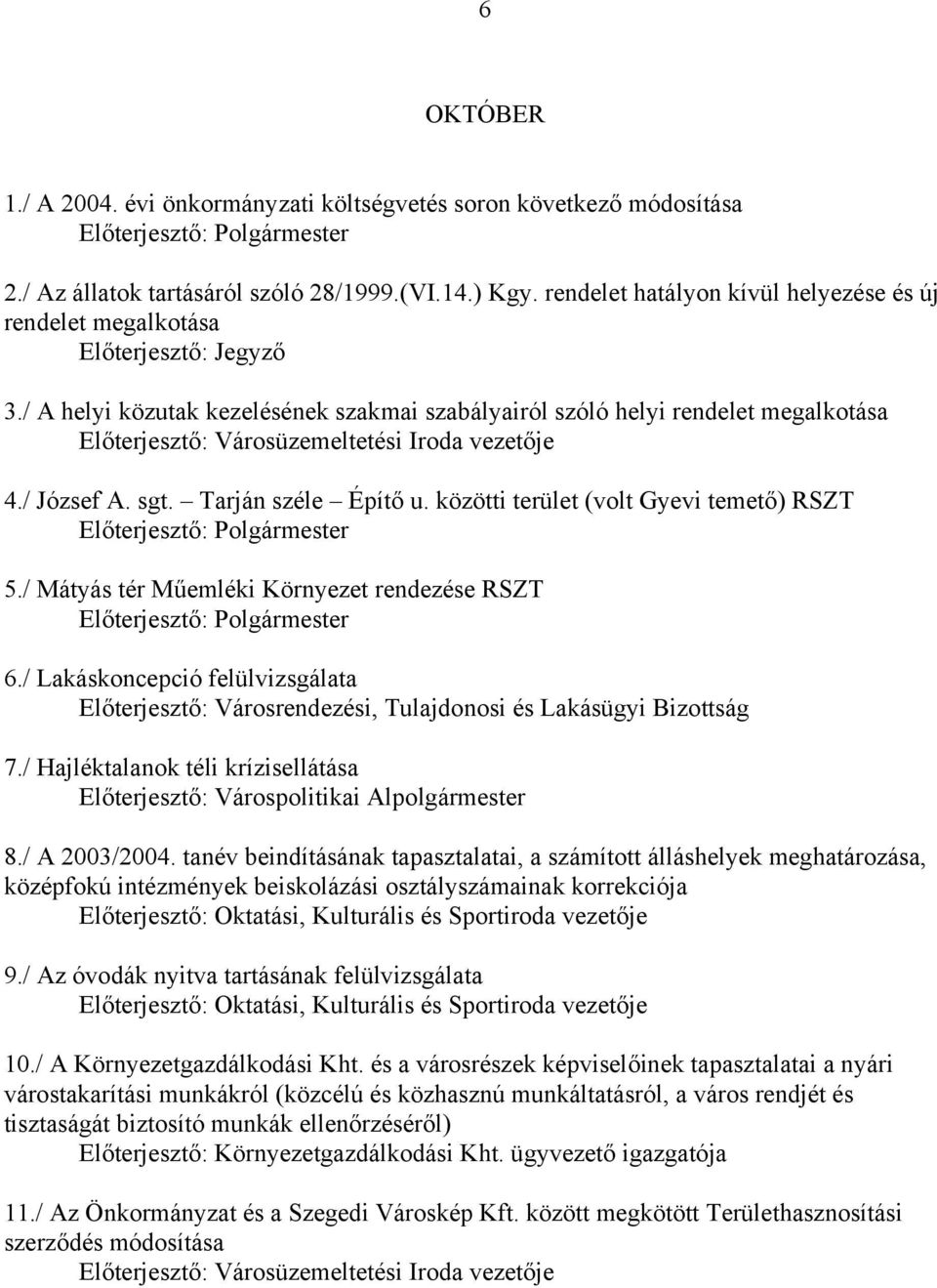 Tarján széle Építő u. közötti terület (volt Gyevi temető) RSZT 5./ Mátyás tér Műemléki Környezet rendezése RSZT 6.