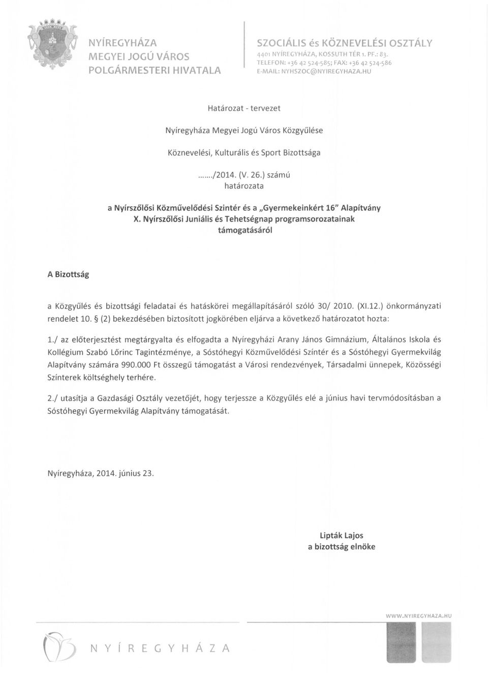 ) számú határozata a Nyírszőlősi Közművelődési Szintér és a "Gyermekeinkért 16" Alapítvány X.