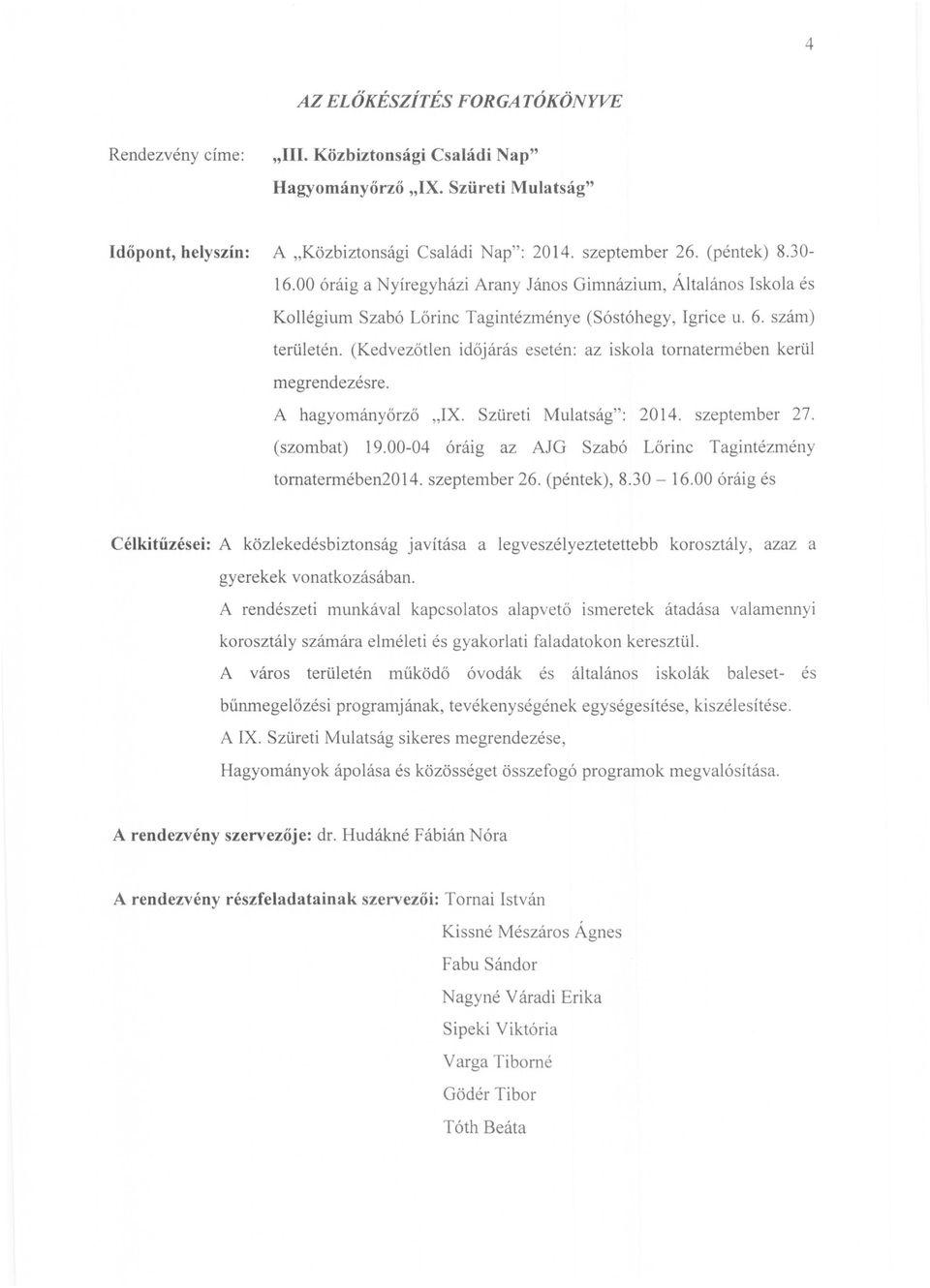 (Kedvezőtlen időjárás esetén: az iskola tornatermében kerül megrendezésre. A hagyományőrző "IX. Szüreti Mulatság": 2014. szeptember 27. (szombat) 19.