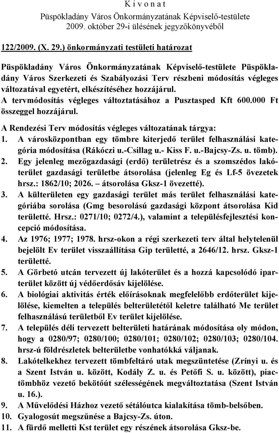 A városközpontban egy tömbre kiterjedő terület felhasználási kategória módosítása (Rákóczi u.-csillag u.- Kiss F. u.-bajcsy-zs. u. tömb). 2.