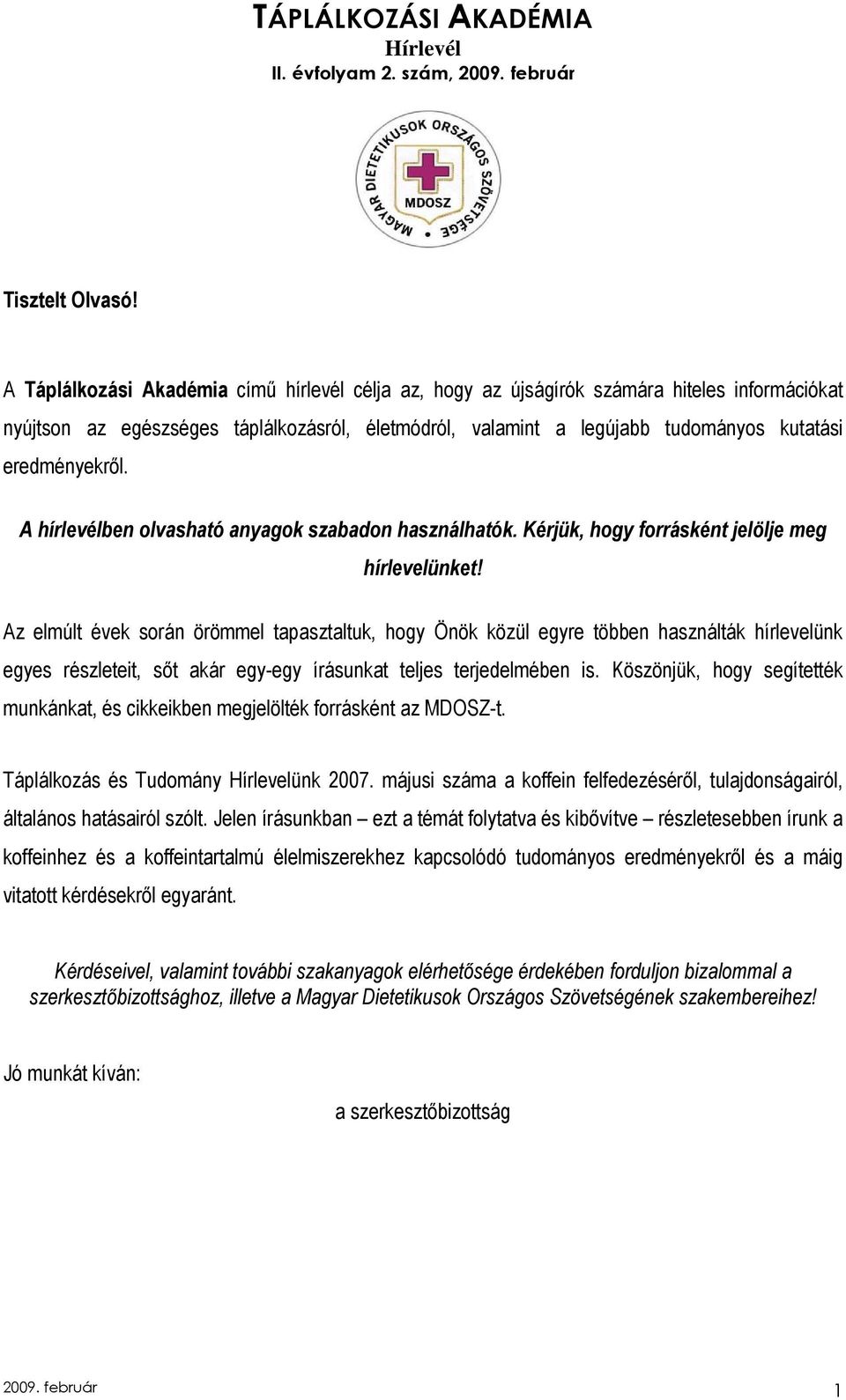 eredményekrıl. A hírlevélben olvasható anyagok szabadon használhatók. Kérjük, hogy forrásként jelölje meg hírlevelünket!