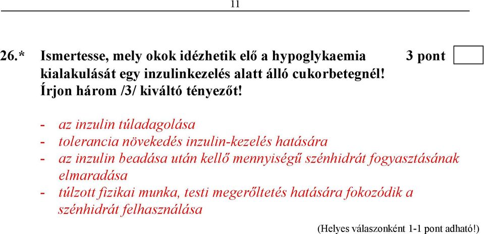 álló cukorbetegnél! Írjon három /3/ kiváltó tényezıt!