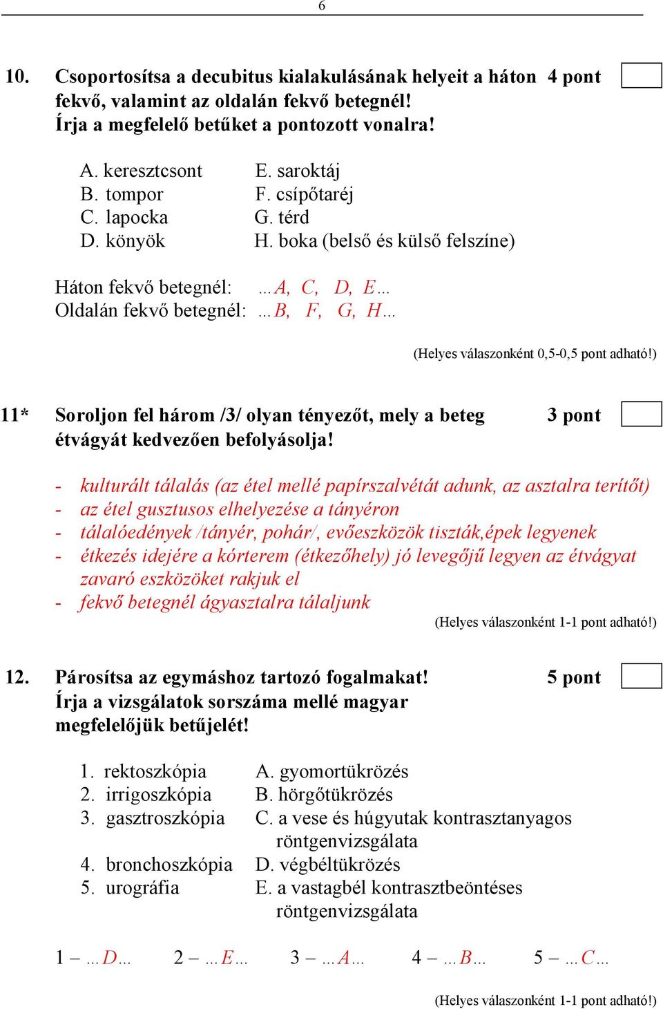 ) 11* Soroljon fel három /3/ olyan tényezıt, mely a beteg 3 pont étvágyát kedvezıen befolyásolja!