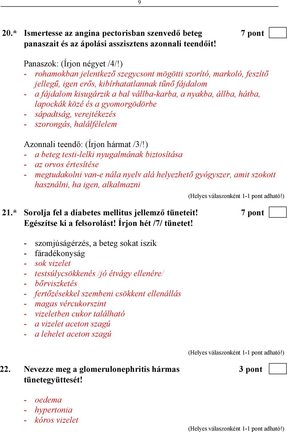 közé és a gyomorgödörbe - sápadtság, verejtékezés - szorongás, halálfélelem Azonnali teendı: (Írjon hármat /3/!