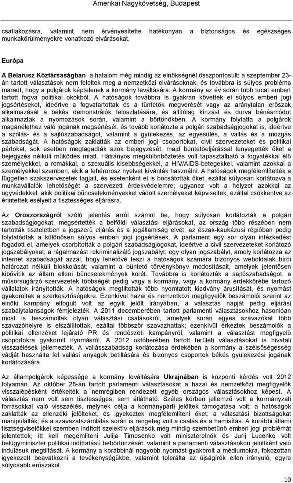 maradt, hogy a polgárok képtelenek a kormány leváltására. A kormány az év során több tucat embert tartott fogva politikai okokból.