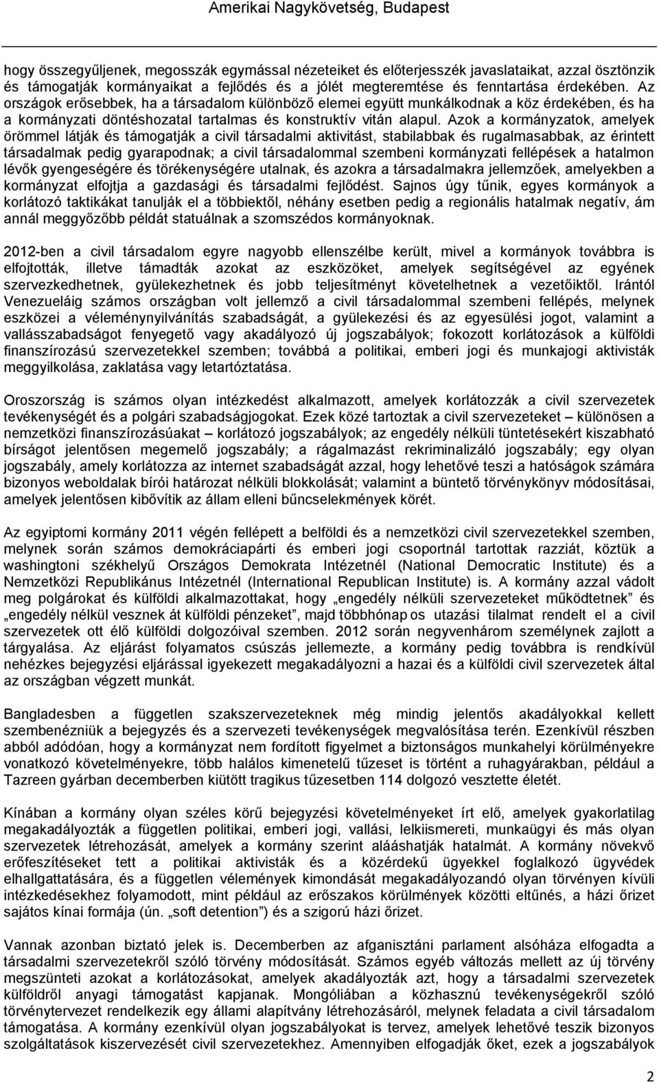 Azok a kormányzatok, amelyek örömmel látják és támogatják a civil társadalmi aktivitást, stabilabbak és rugalmasabbak, az érintett társadalmak pedig gyarapodnak; a civil társadalommal szembeni