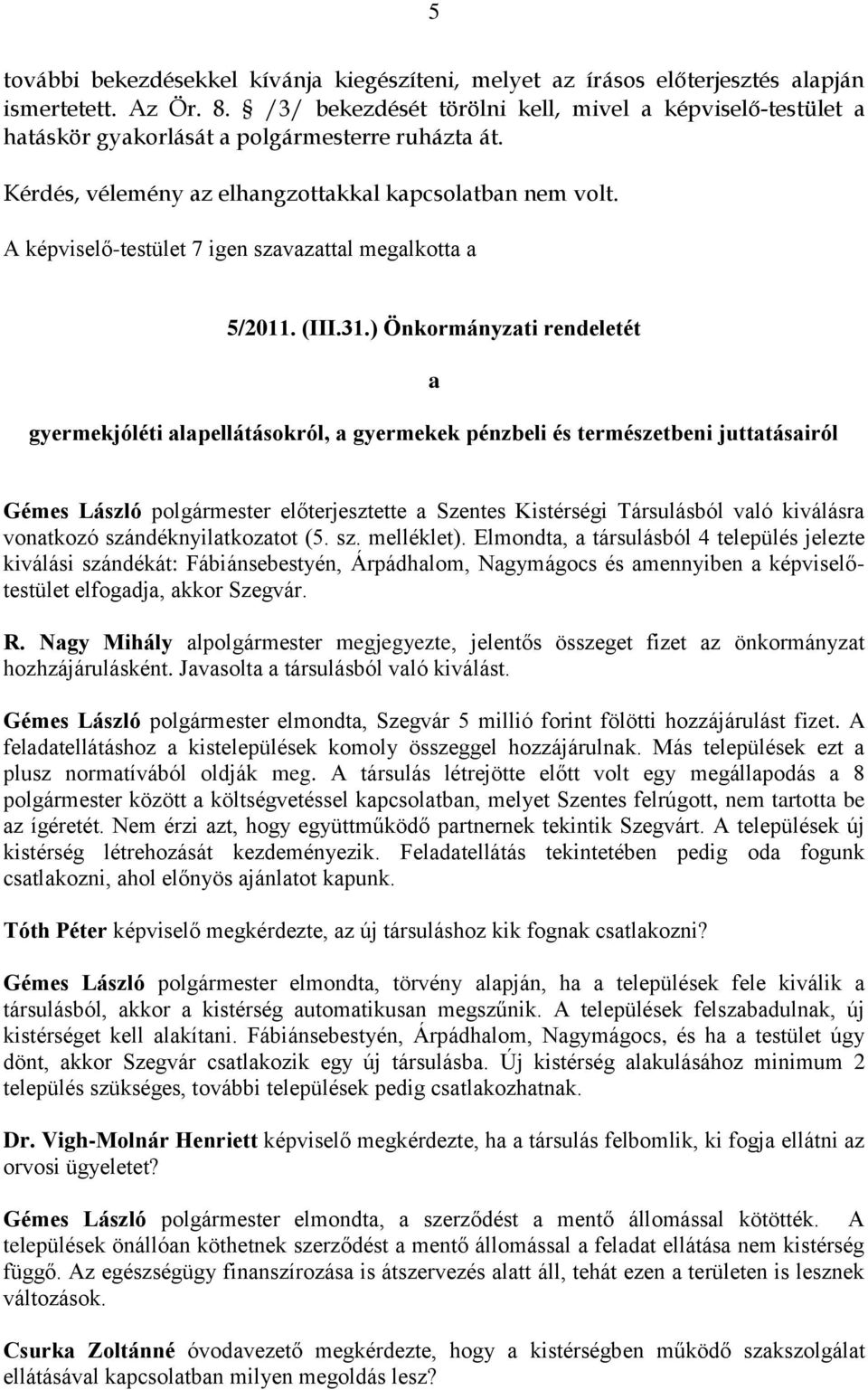 A képviselő-testület 7 igen szavazattal megalkotta a 5/2011. (III.31.