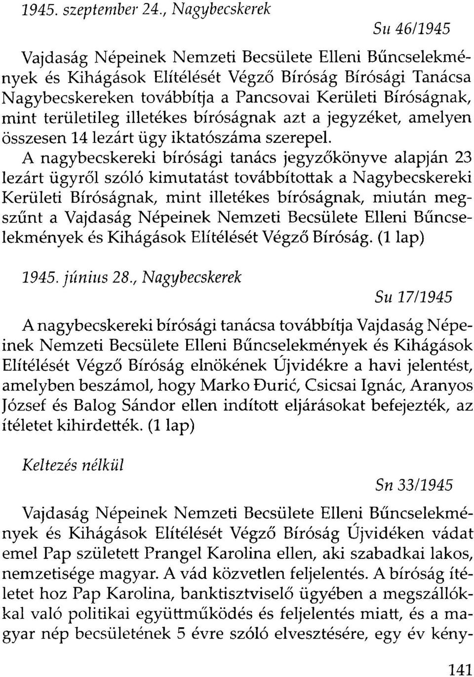 Bíróságnak, mint területileg illetékes bíróságnak azt a jegyzéket, amelyen összesen 14 lezárt ügy iktatószáma szerepel.