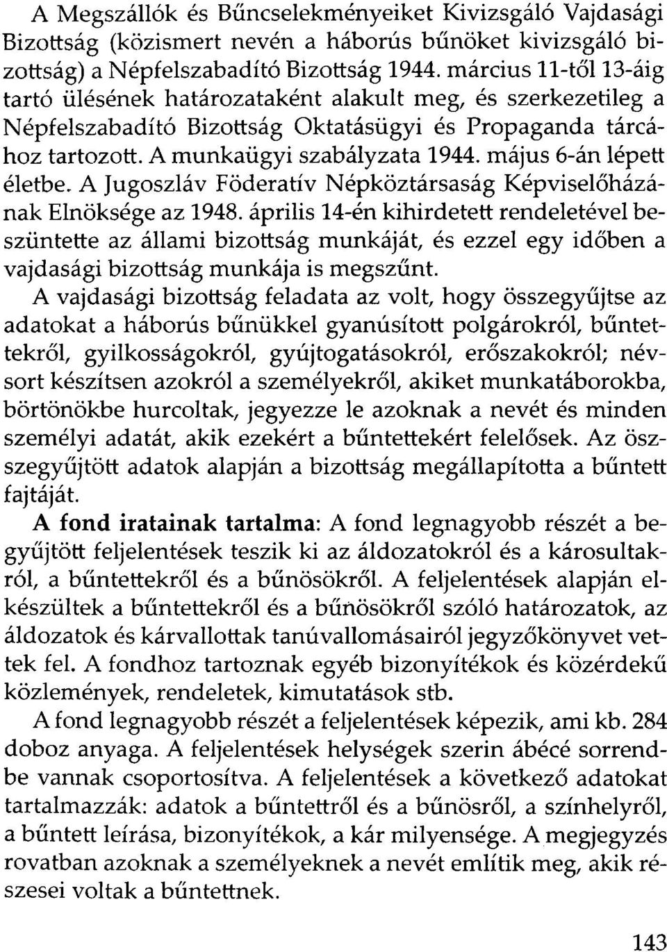 május 6-án lépett életbe. A Jugoszláv Föderatív Népköztársaság Képviselőházának Elnöksége az 1948.