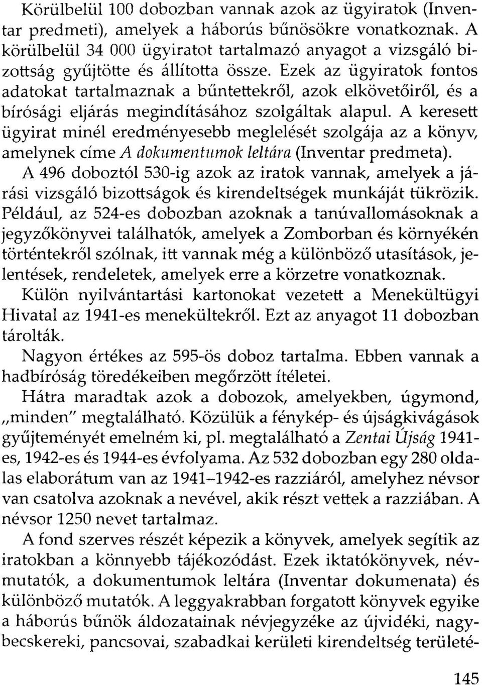 Ezek az ügyiratok fontos adatokat tartalmaznak a bűntettekről, azok elkövetőiről, és a bírósági eljárás megindításához szolgáltak alapul.