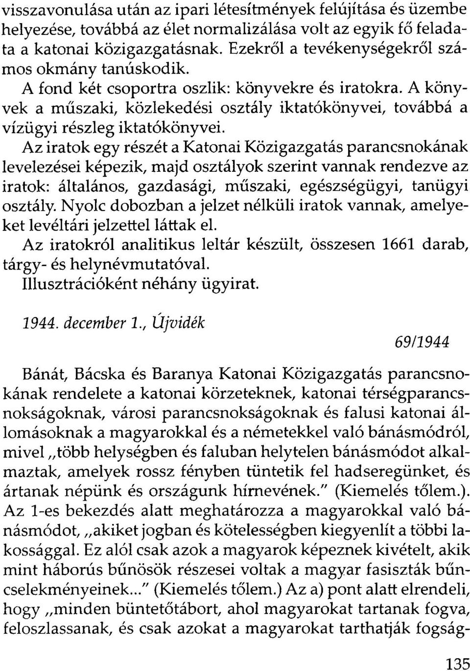 A könyvek a műszaki, közlekedési osztály iktatókönyvei, továbbá a vízügyi részleg iktatókönyvei.