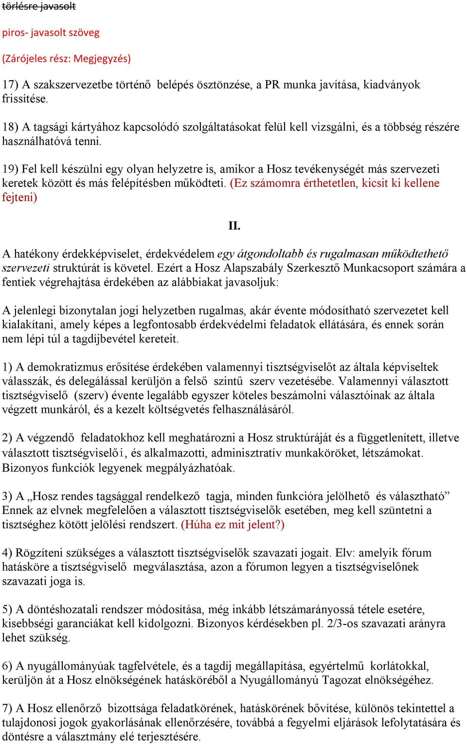 19) Fel kell készülni egy olyan helyzetre is, amikor a Hosz tevékenységét más szervezeti keretek között és más felépítésben működteti. (Ez számomra érthetetlen, kicsit ki kellene fejteni) II.