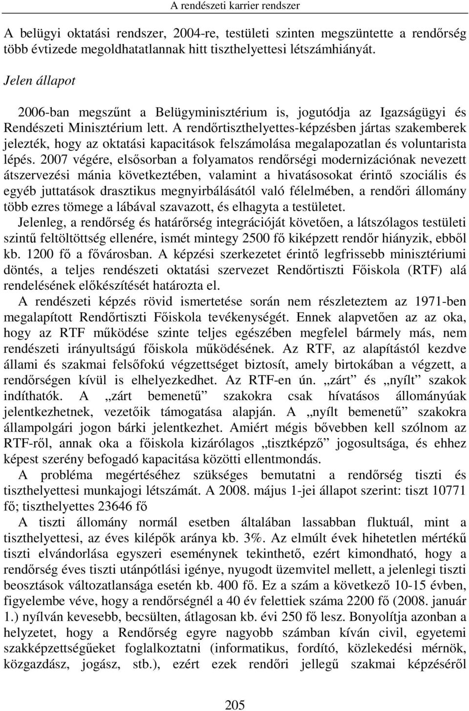 A rendırtiszthelyettes-képzésben jártas szakemberek jelezték, hogy az oktatási kapacitások felszámolása megalapozatlan és voluntarista lépés.