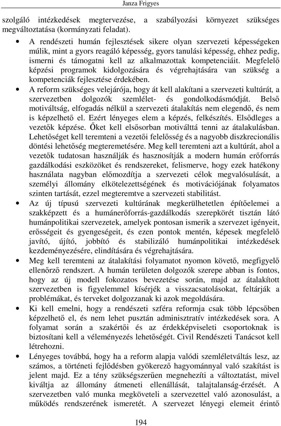 kompetenciáit. Megfelelı képzési programok kidolgozására és végrehajtására van szükség a kompetenciák fejlesztése érdekében.