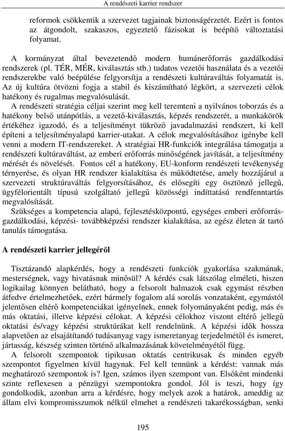 ) tudatos vezetıi használata és a vezetıi rendszerekbe való beépülése felgyorsítja a rendészeti kultúraváltás folyamatát is.