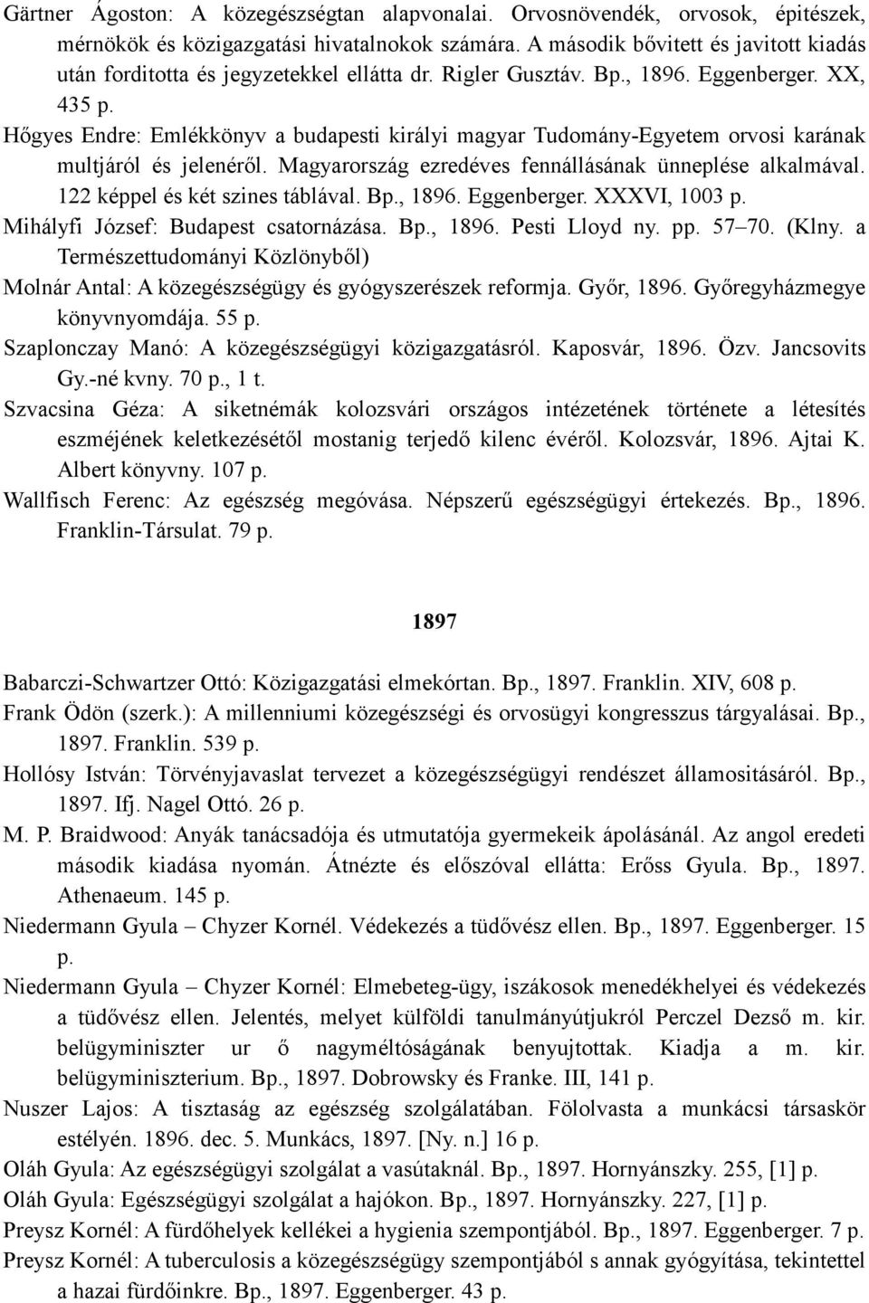 Hıgyes Endre: Emlékkönyv a budapesti királyi magyar Tudomány-Egyetem orvosi karának multjáról és jelenérıl. Magyarország ezredéves fennállásának ünneplése alkalmával.