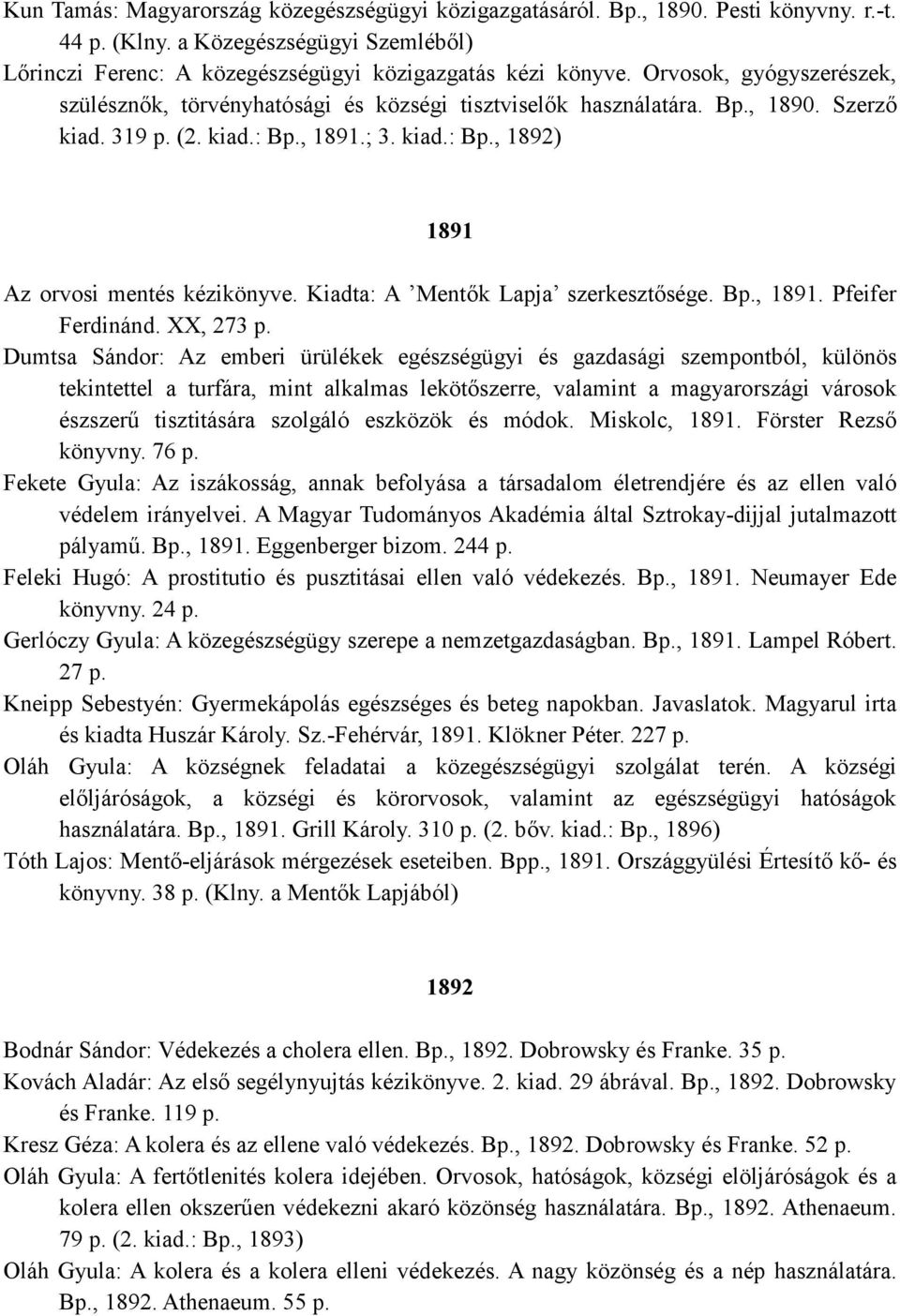 Kiadta: A Mentık Lapja szerkesztısége. Bp., 1891. Pfeifer Ferdinánd. XX, 273 p.
