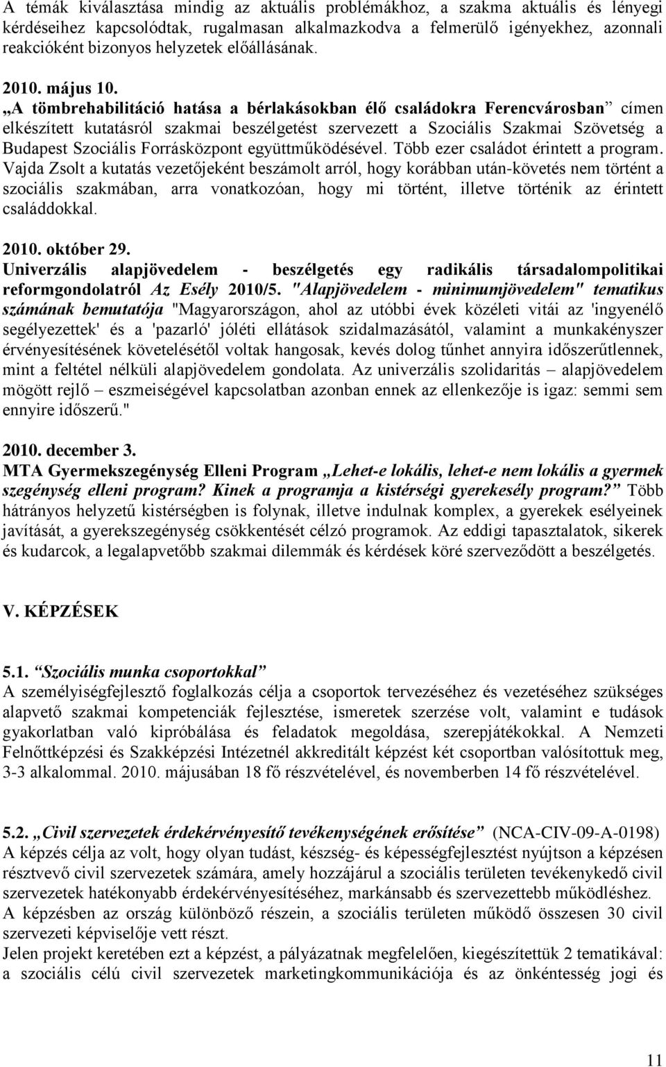 A tömbrehabilitáció hatása a bérlakásokban élő családokra Ferencvárosban címen elkészített kutatásról szakmai beszélgetést szervezett a Szociális Szakmai Szövetség a Budapest Szociális Forrásközpont