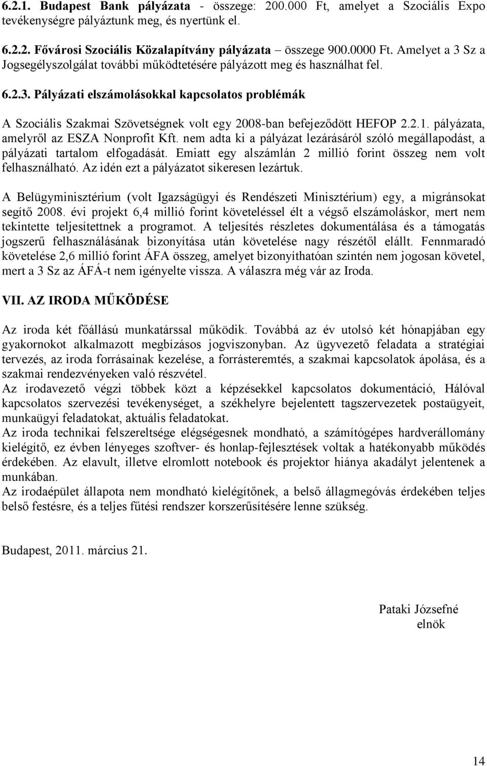 2.1. pályázata, amelyről az ESZA Nonprofit Kft. nem adta ki a pályázat lezárásáról szóló megállapodást, a pályázati tartalom elfogadását.