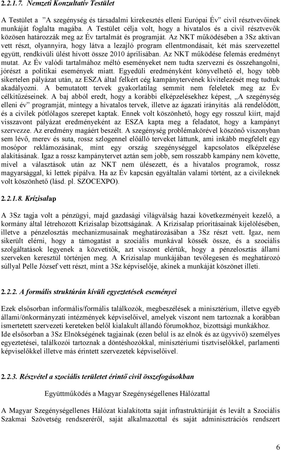 Az NKT működésében a 3Sz aktívan vett részt, olyannyira, hogy látva a lezajló program ellentmondásait, két más szervezettel együtt, rendkívüli ülést hívott össze 2010 áprilisában.