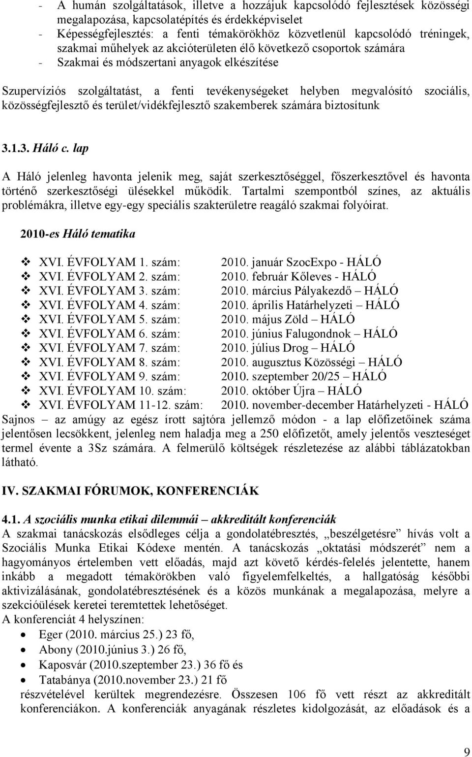 szociális, közösségfejlesztő és terület/vidékfejlesztő szakemberek számára biztosítunk 3.1.3. Háló c.