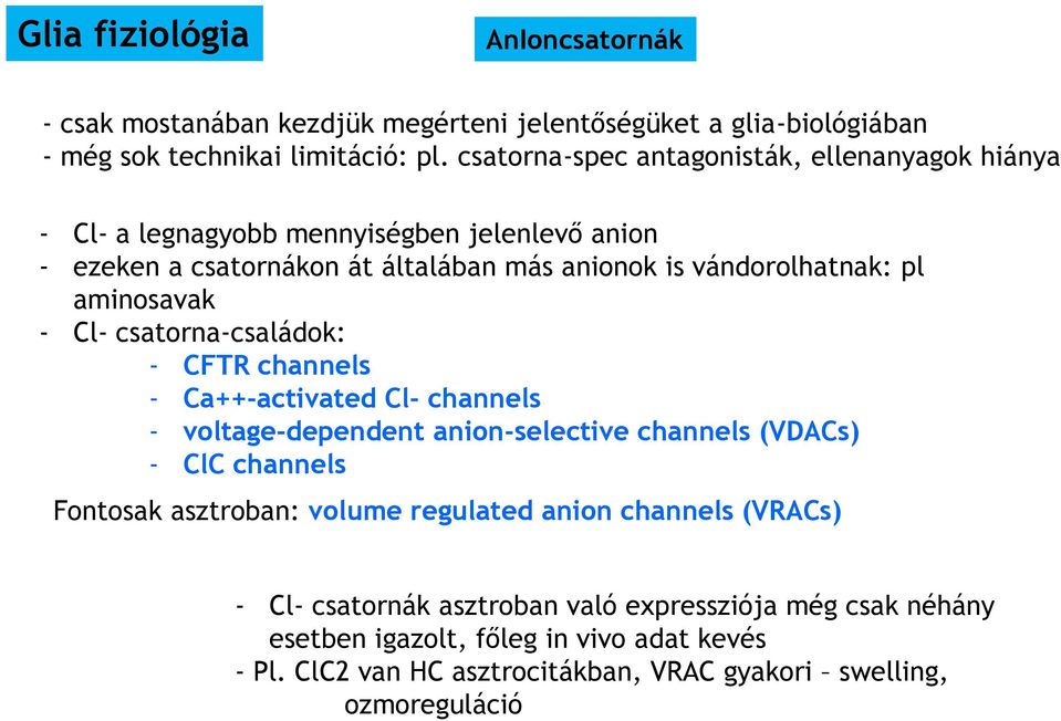 aminosavak - Cl- csatorna-családok: - CFTR channels - Ca++-activated Cl- channels - voltage-dependent anion-selective channels (VDACs) - ClC channels Fontosak